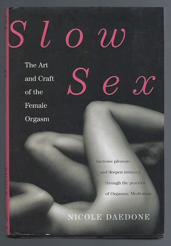 Slow Sex: The Art and Craft of the Female Orgasm