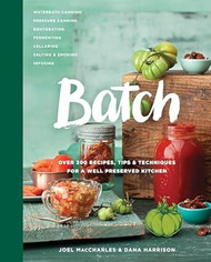 Batch: Over 200 Recipes Tips and Techniques for a Well