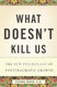 What Doesn't Kill Us