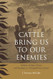 Cattle Bring Us to Our Enemies