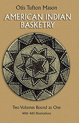 American Indian Basketry [Two Volumes Bound as One With 460