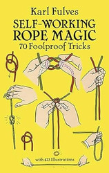 Self-Working Rope Magic: 70 Foolproof Tricks