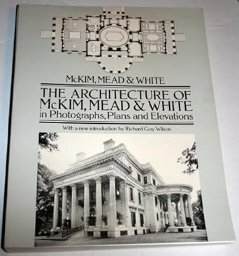 The Architecture of McKim Mead & White in Photographs Plans