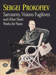 Sarcasms Visions Fugitives and Other Short Works for Piano