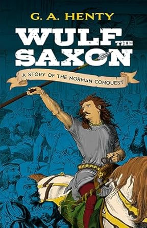 Wulf the Saxon: A Story of the Norman Conquest
