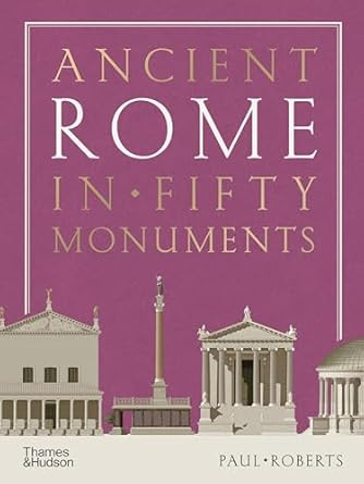 Ancient Rome in Fifty Monuments