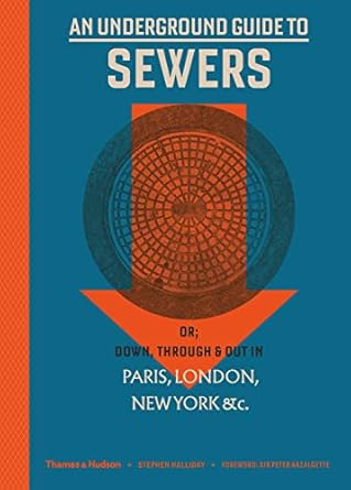 An Underground Guide to Sewers or Down Through and Out in