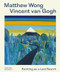 Matthew Wong - Vincent van Gogh