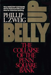 Belly Up : The Collapse of the Penn Square Bank
