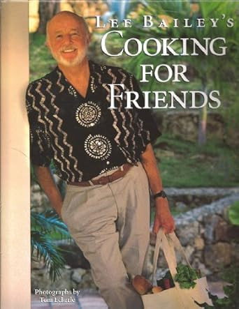 Lee Bailey's Cooking For Friends