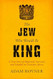 The Jew Who Would Be King