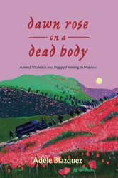 Dawn Rose on a Dead Body: Armed Violence and Poppy Farming in