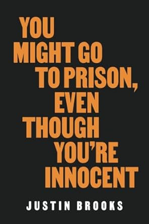 You Might Go to Prison Even Though You're Innocent