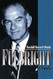 Fulbright: A Biography