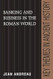 Banking and Business in the Roman World