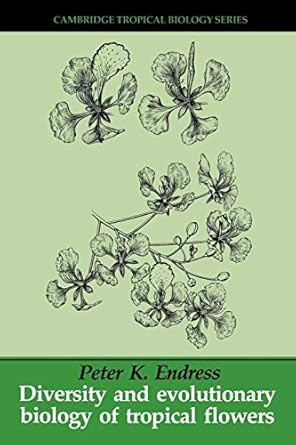 Diversity and Evolutionary Biology of Tropical Flowers