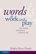 Words at Work and Play