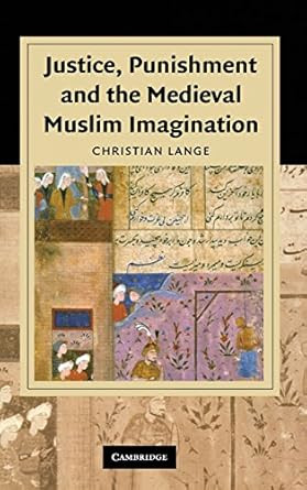 Justice Punishment and the Medieval Muslim Imagination