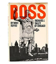 Boss: Richard J. Daley of Chicago