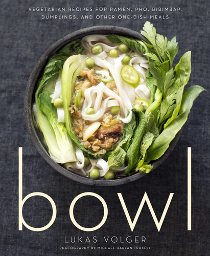 Bowl: Vegetarian Recipes for Ramen Pho Bibimbap Dumplings