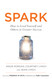 Spark: How to Lead Yourself and Others to Greater Success