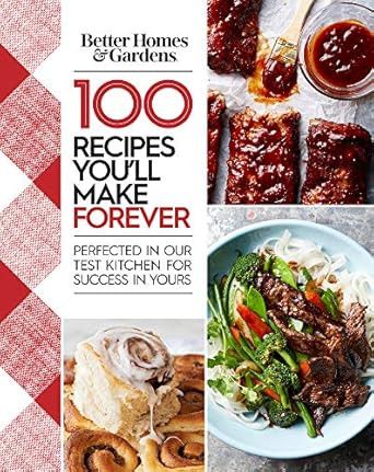Better Homes and Gardens 100 Recipes You'll Make Forever
