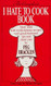 The Complete I Hate to Cook Book