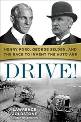 Drive! Henry Ford George Selden and the Race to Invent the