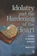Idolatry and the Hardening of the Heart