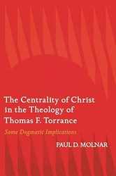 Centrality of Christ in the Theology of Thomas F. Torrance The