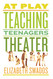 At Play: Teaching Teenagers Theater