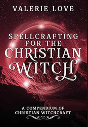 Spellcrafting for the Christian Witch