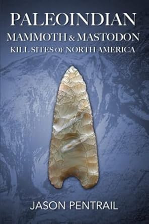 Paleoindian Mammoth and Mastodon Kill Sites of North America