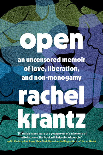 Open: An Uncensored Memoir of Love Liberation and Non-Monogamy