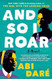 And So I Roar: A Novel