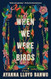 When We Were Birds: A Novel