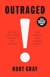 Outraged: Why We Fight About Morality and Politics and How