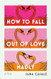 How to Fall Out of Love Madly