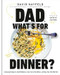 Dad What's for Dinner?