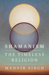 Shamanism: The Timeless Religion