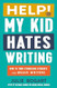 Help! My Kid Hates Writing