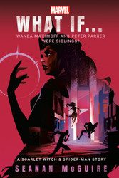 Marvel: What If . . . Wanda Maximoff and Peter Parker Were