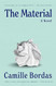 The Material: A Novel