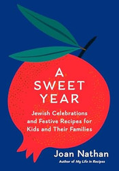 A Sweet Year: Jewish Celebrations and Festive Recipes for Kids