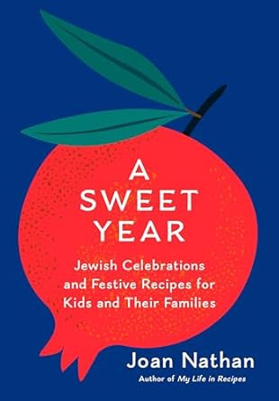 A Sweet Year: Jewish Celebrations and Festive Recipes for Kids