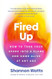 Fired Up: How to Turn Your Spark into a Flame and Come