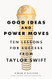Good Ideas and Power Moves