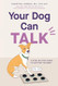 Your Dog Can Talk