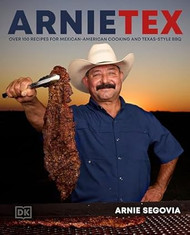 ArnieTex: Over 100 Recipes for Mexican-American Cooking and