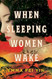 When Sleeping Women Wake: A Novel